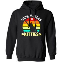 Show Me Your Kitties Cat Lover T-Shirts, Long Sleeve, Hoodies