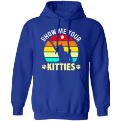 Show Me Your Kitties Cat Lover T-Shirts, Long Sleeve, Hoodies