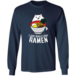 I Just Really Love Ramen Noodles T-Shirts, Long Sleeve, Hoodies