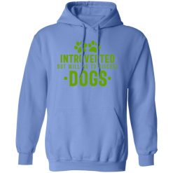 Introverted But Willing To Discuss Dogs V5 T Shirts, Hoodies, Long Sleeve
