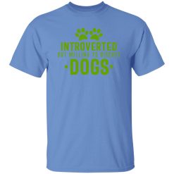 Introverted But Willing To Discuss Dogs V5 T Shirts, Hoodies, Long Sleeve