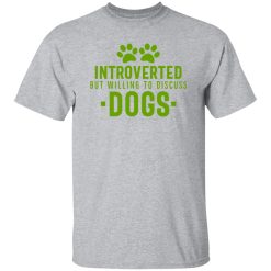 Introverted But Willing To Discuss Dogs V5 T Shirts, Hoodies, Long Sleeve