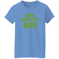 Introverted But Willing To Discuss Dogs V5 T Shirts, Hoodies, Long Sleeve