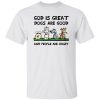 God Is Great Dogs Are Good And People Are Crazy T-Shirts, Long Sleeve, Hoodies