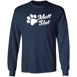 Mutt Slut Funny Adopt A Dog Animal Rescue Dog Paw T-Shirts, Long Sleeve, Hoodies