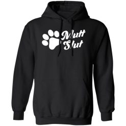 Mutt Slut Funny Adopt A Dog Animal Rescue Dog Paw T-Shirts, Long Sleeve, Hoodies