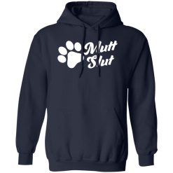 Mutt Slut Funny Adopt A Dog Animal Rescue Dog Paw T-Shirts, Long Sleeve, Hoodies