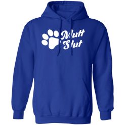 Mutt Slut Funny Adopt A Dog Animal Rescue Dog Paw T-Shirts, Long Sleeve, Hoodies