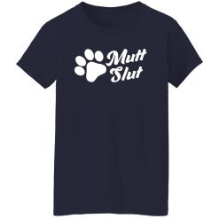Mutt Slut Funny Adopt A Dog Animal Rescue Dog Paw T-Shirts, Long Sleeve, Hoodies