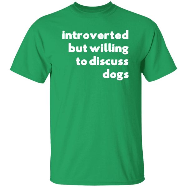 Introverted But Willing To Discuss Dogs T-Shirts, Long Sleeve, Hoodies