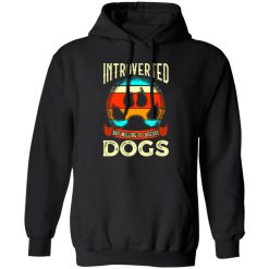 Introverted But Willing To Discuss Dogs V4 T-Shirts, Long Sleeve, Hoodies