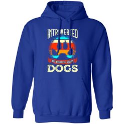 Introverted But Willing To Discuss Dogs V4 T-Shirts, Long Sleeve, Hoodies