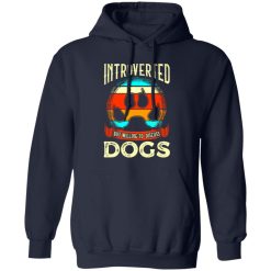 Introverted But Willing To Discuss Dogs V4 T-Shirts, Long Sleeve, Hoodies