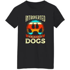 Introverted But Willing To Discuss Dogs V4 T-Shirts, Long Sleeve, Hoodies