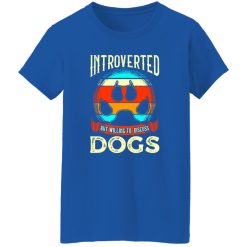 Introverted But Willing To Discuss Dogs V4 T-Shirts, Long Sleeve, Hoodies