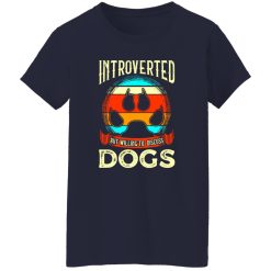 Introverted But Willing To Discuss Dogs V4 T-Shirts, Long Sleeve, Hoodies