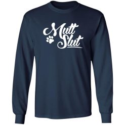 Mutt Slut Dog T-Shirts, Long Sleeve, Hoodies