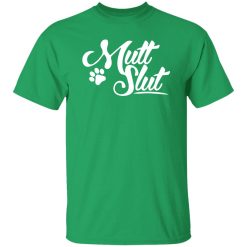 Mutt Slut Dog T-Shirts, Long Sleeve, Hoodies
