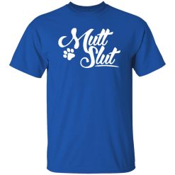 Mutt Slut Dog T-Shirts, Long Sleeve, Hoodies