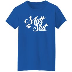 Mutt Slut Dog T-Shirts, Long Sleeve, Hoodies
