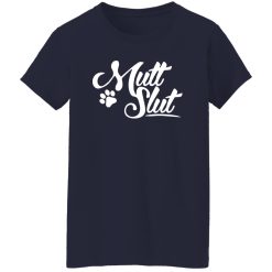 Mutt Slut Dog T-Shirts, Long Sleeve, Hoodies