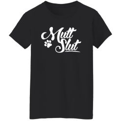 Mutt Slut Dog T-Shirts, Long Sleeve, Hoodies