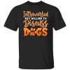 Introverted But Willing To Discuss Dogs V3 T-Shirts, Long Sleeve, Hoodies