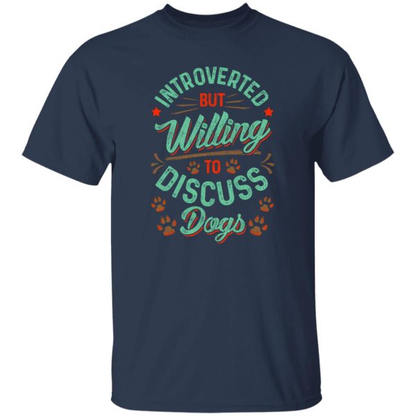 Introverted But Willing To Discuss Dogs V2 T-Shirts, Long Sleeve, Hoodies
