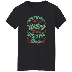Introverted But Willing To Discuss Dogs V2 T-Shirts, Long Sleeve, Hoodies