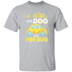 A Girl Her Dog And Her Bug T-Shirts, Long Sleeve, Hoodies