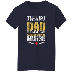 The best kind of dad raises a correctional nurse T-Shirts, Long Sleeve, Hoodies