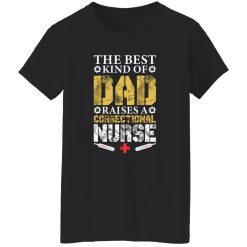 The best kind of dad raises a correctional nurse T-Shirts, Long Sleeve, Hoodies