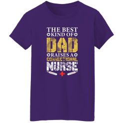 The best kind of dad raises a correctional nurse T-Shirts, Long Sleeve, Hoodies