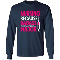 nursing because badass is not an official major T-Shirts, Long Sleeve, Hoodies