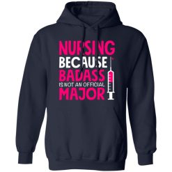 nursing because badass is not an official major T-Shirts, Long Sleeve, Hoodies