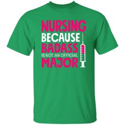 nursing because badass is not an official major T-Shirts, Long Sleeve, Hoodies