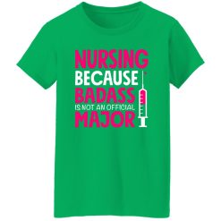 nursing because badass is not an official major T-Shirts, Long Sleeve, Hoodies