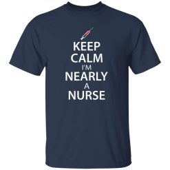 Keep calm i’m nearly a nurse T-Shirts, Long Sleeve, Hoodies