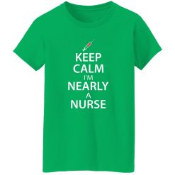 Keep calm i’m nearly a nurse T-Shirts, Long Sleeve, Hoodies