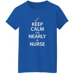 Keep calm i’m nearly a nurse T-Shirts, Long Sleeve, Hoodies