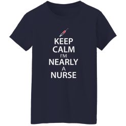 Keep calm i’m nearly a nurse T-Shirts, Long Sleeve, Hoodies