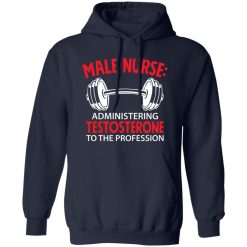 Male nurse administering testosterone to the profession T-Shirts, Long Sleeve, Hoodies