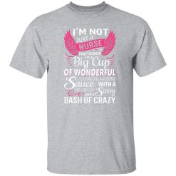 I’m not just a nurse practitioner i’m a big cup of wonnderfull T-Shirts, Long Sleeve, Hoodies