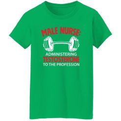 Male nurse administering testosterone to the profession T-Shirts, Long Sleeve, Hoodies