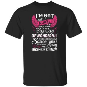 I'm not just a nurse practitioner i'm a big cup of wonnderfull T-Shirts, Long Sleeve, Hoodies