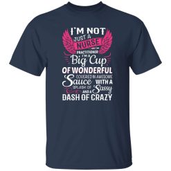 I’m not just a nurse practitioner i’m a big cup of wonnderfull T-Shirts, Long Sleeve, Hoodies