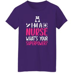I’m a nurse what’s your superpower T-Shirts, Long Sleeve, Hoodies