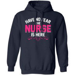 Have no fear the nurse is here T-Shirts, Long Sleeve, Hoodies
