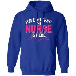 Have no fear the nurse is here T-Shirts, Long Sleeve, Hoodies
