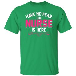 Have no fear the nurse is here T-Shirts, Long Sleeve, Hoodies